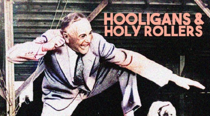 Hooligans & Holy Rollers