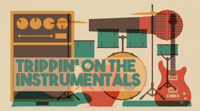 Trippin’ On The Instrumentals