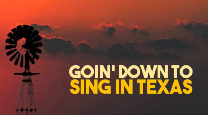 Goin’ Down To Sing In Texas