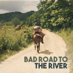 Bad Road to the River