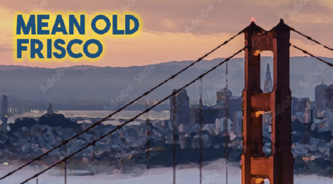 Mean Old Frisco