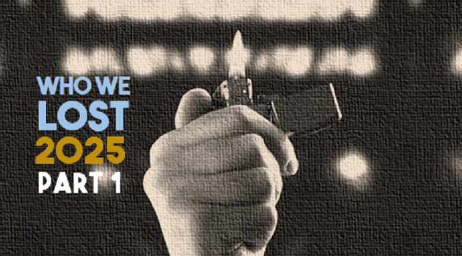 Who We Lost 2025 Pt 1