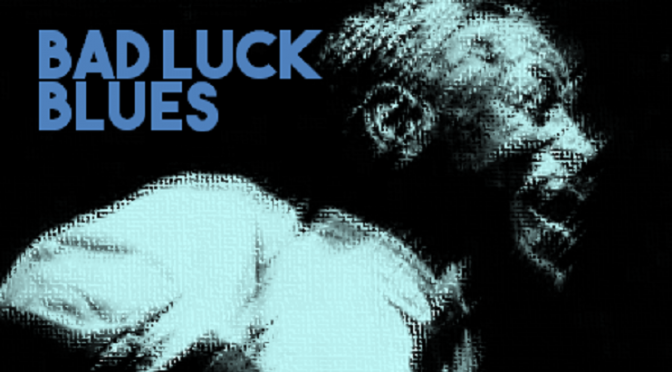 Bad Luck Blues