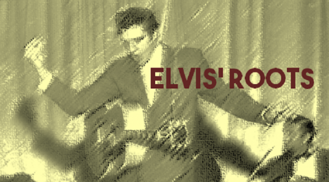 Elvis' Roots