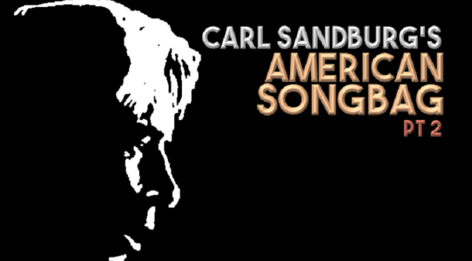 Carl Sandburg’s Songbag Pt 2