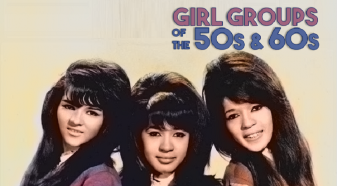 Girl Groups – 50s & 60s