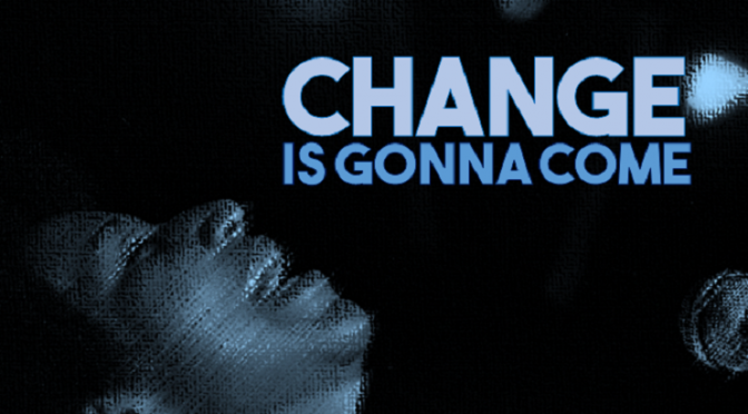 Change is Gonna Come