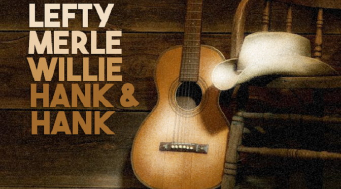 Lefty Merle Willie Hank & Hank